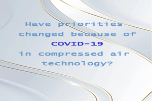 Have priorities changed because of COVID-19 in compressed air technology?